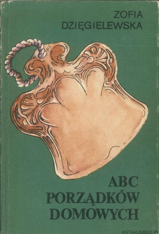 ABC porządków domowych. ZOFIA DZIĘGIELEWSKA