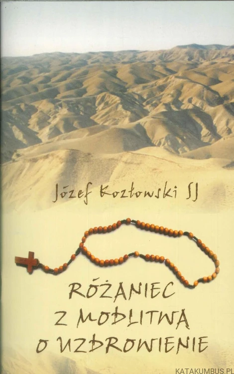 Różaniec z modlitwą o uzdrowienie. JÓZEF KOZŁOWSKI SJ