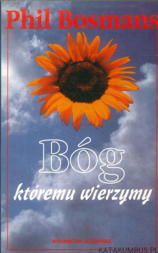 Bóg któremu wierzymy. PHIL BOSMANS