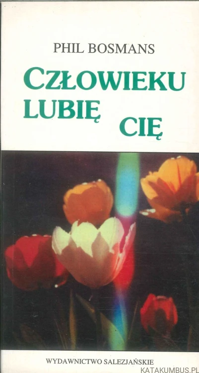 Człowieku lubię cię. PHIL BOSMANS