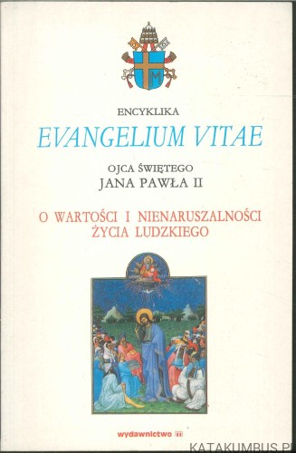 Evangelium vitae. O wartości i nienaruszalności życia ludzkiego. JAN PAWEŁ II