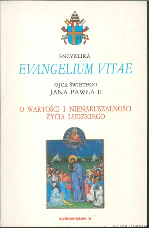 Evangelium vitae. O wartości i nienaruszalności życia ludzkiego. JAN PAWEŁ II