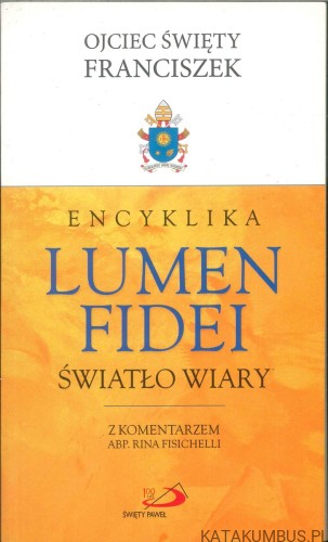 Encyklika Lumen Fidei. Światło wiary. FRANCISZEK
