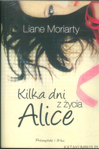 Kilka dni z życia Alice. LIANE MORIARTY