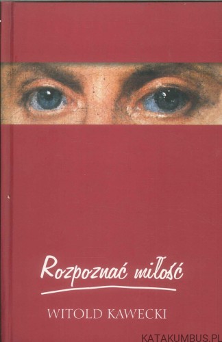 Rozpoznać miłość. WITOLD KAWECKI