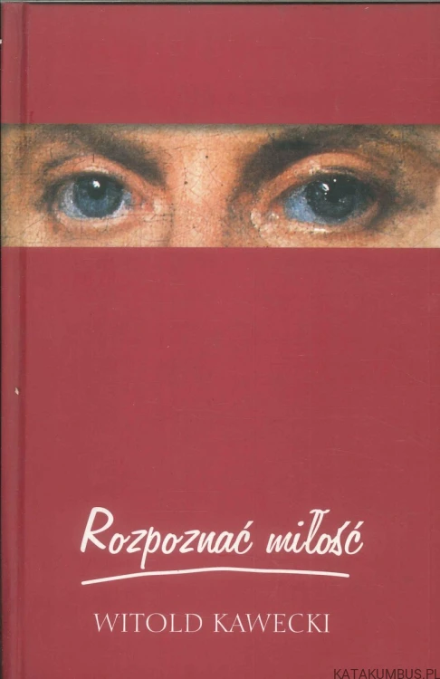 Rozpoznać miłość. WITOLD KAWECKI