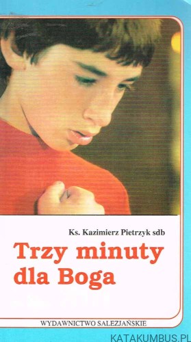 Trzy minuty dla Boga. Krótkie refleksje dla młodzieży. ks. KAZIMIERZ PIETRZYK SDB