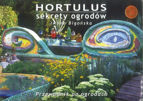 Hortulus sekrety ogrodów. Przewodnik po ogrodach. IWONA BIGOŃSKA