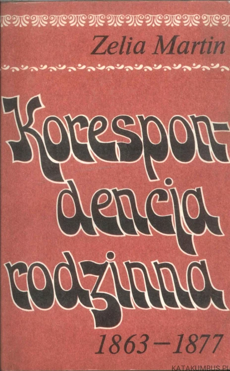 Korespondencja rodzinna 1863-1877 (fragmenty). ZELIA MARTIN