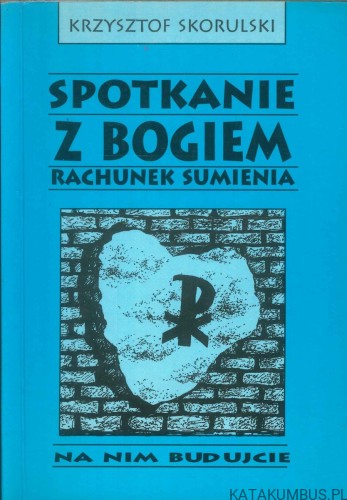 Spotkanie z Bogiem. Rachunek sumienia. KRZYSZTOF SKORULSKI