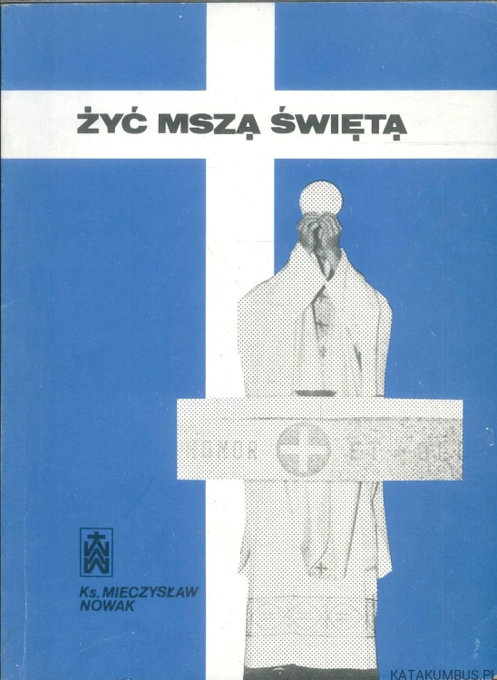 Żyć mszą świętą. KS. MIECZYSŁAW NOWAK