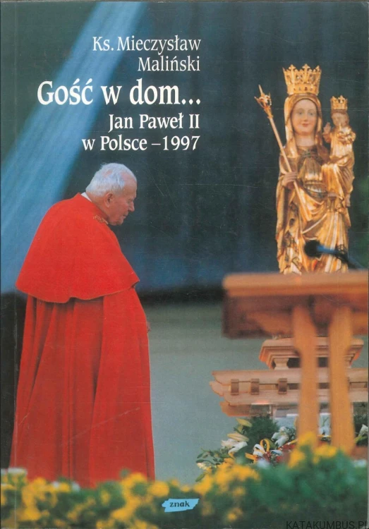 Gość w dom... Jan Paweł II w Polsce - 1997. KS. MIECZYSŁAW MALIŃSKI