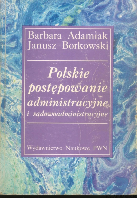 Polskie postępowanie administracyjne i sądowoadministracyjne. BARBARA ADAMIAK, JANUSZ BORKOWSKI