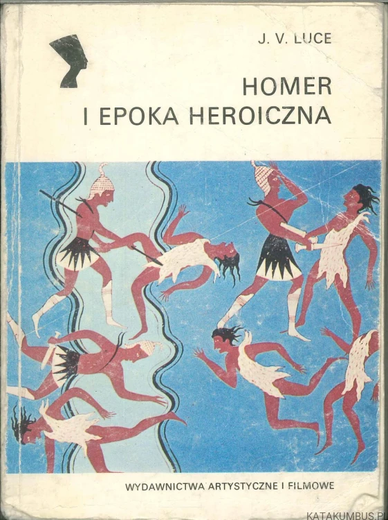 Homer i epoka heroiczna. J. V. LUCE