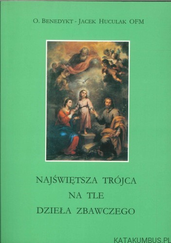 Najświętsza Trójca na tle dzieła zbawczego. O. BENEDYKT, JACEK HUCULAK OFM