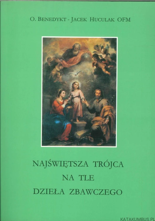 Najświętsza Trójca na tle dzieła zbawczego. O. BENEDYKT, JACEK HUCULAK OFM