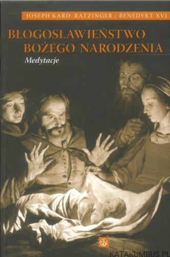 Błogosławieństwo Bożego Narodzenia. Medytacje. JOSEPH KARD. RATZINGER