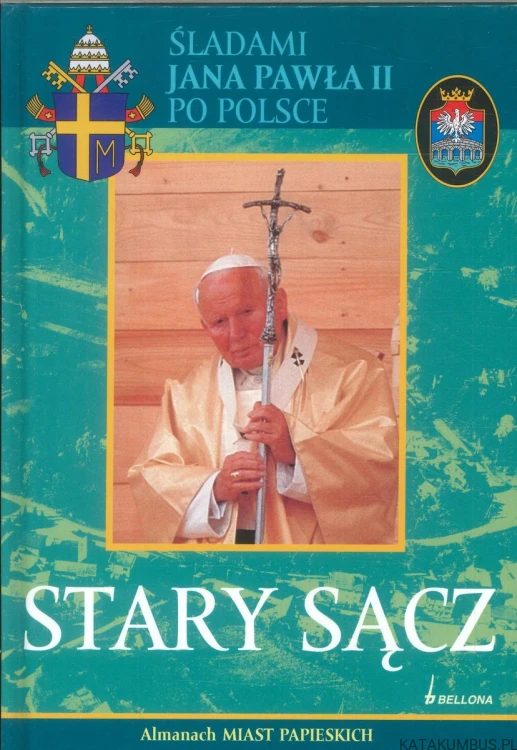 Śladami Jana Pawła II po Polsce. Stary Sącz. PRACA ZBIOROWA
