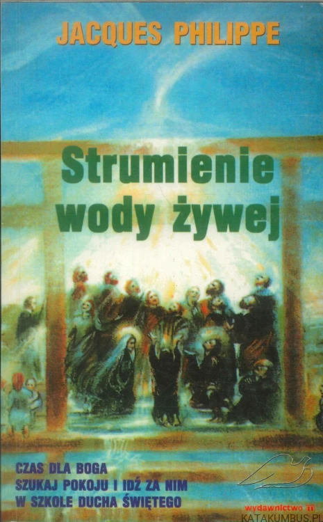 Strumienie wody żywej. JACQUES PHILIPPE
