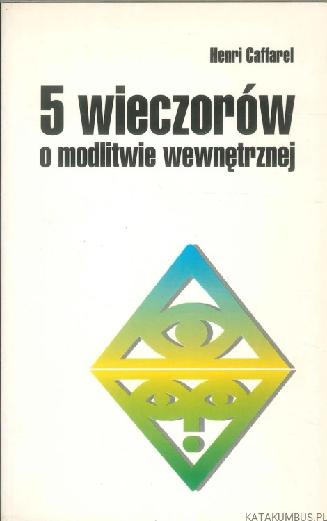 5 wieczorów o modlitwie wewnętrznej. HENRI CAFFAREL