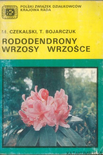 Rododendrony wrzosy wrzośce. M. CZEKALSKI, T. BOJARCZUK