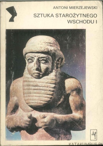 Sztuka starożytnego wschodu I. ANTONI MIERZEJEWSKI