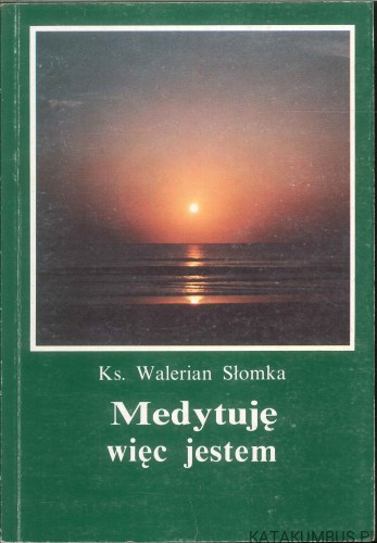 Medytuję więc jestem. KS. WALERIAN SŁOMKA