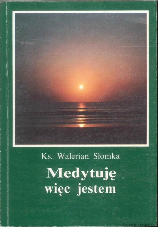 Medytuję więc jestem. KS. WALERIAN SŁOMKA