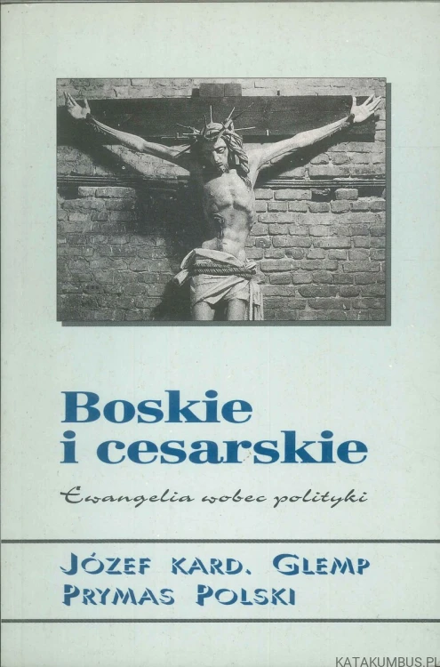 Boskie i cesarskie. Ewangelia wobec polityki. JÓZEF KARD. GLEMP