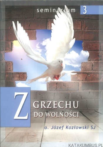 Z grzechu do wolności. JÓZEF KOZŁOWSKI SJ