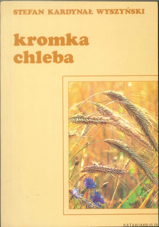 Kromka chleba. STEFAN KARDYNAŁ WYSZYŃSKI