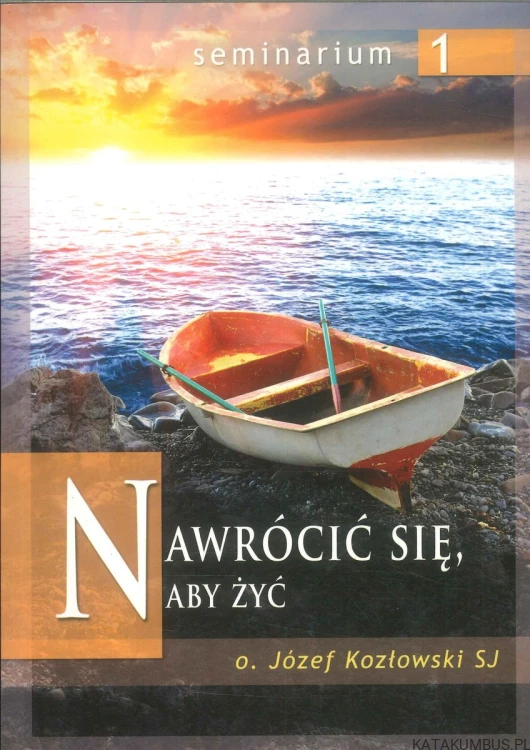 Nawrócić się, aby żyć. JÓZEF KOZŁOWSKI SJ