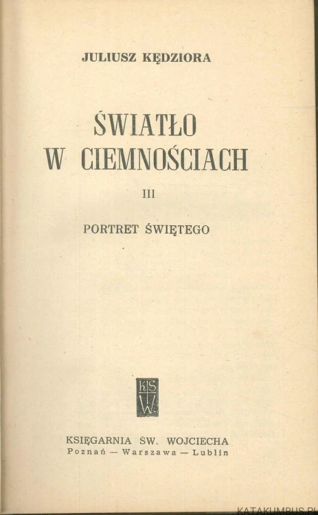 Światło w ciemnościach III. Portret świętego. JULIUSZ KĘDZIORA