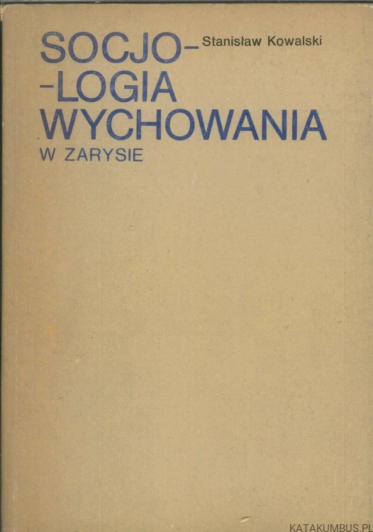 Socjologia wychowania w zarysie. STANISŁAW KOWALSKI