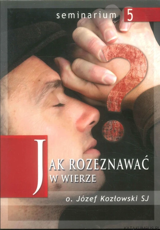 Jak rozeznawać w wierze. JÓZEF KOZŁOWSKI SJ