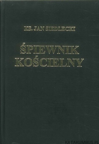 Śpiewnik kościelny. KS. JAN SIEDLECKI