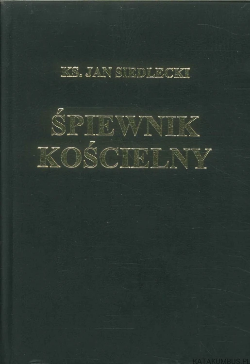 Śpiewnik kościelny. KS. JAN SIEDLECKI