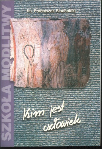 Kim jest człowiek. FRANCISZEK BLACHNICKI