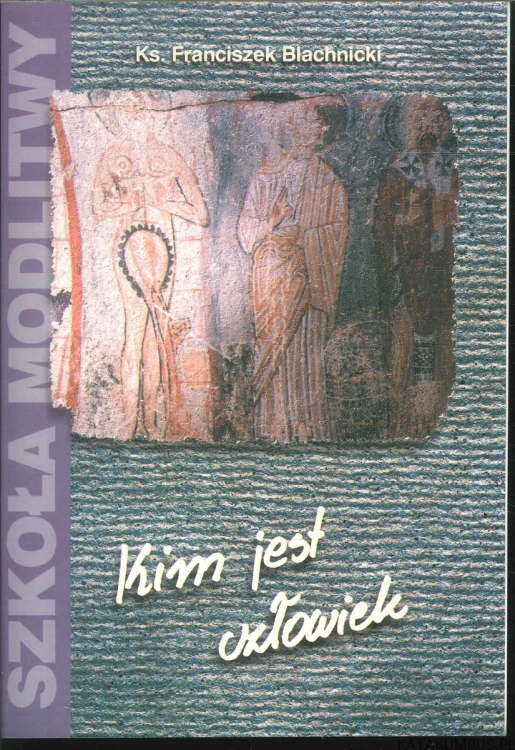 Kim jest człowiek. FRANCISZEK BLACHNICKI