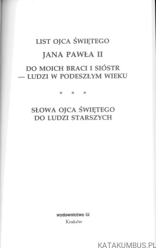 List Ojca Świętego Jana Pawła II do moich Braci i Sióstr - ludzi w podeszłym wieku. Słowa Ojca Świętego do ludzi starszych. JAN PAWEŁ II