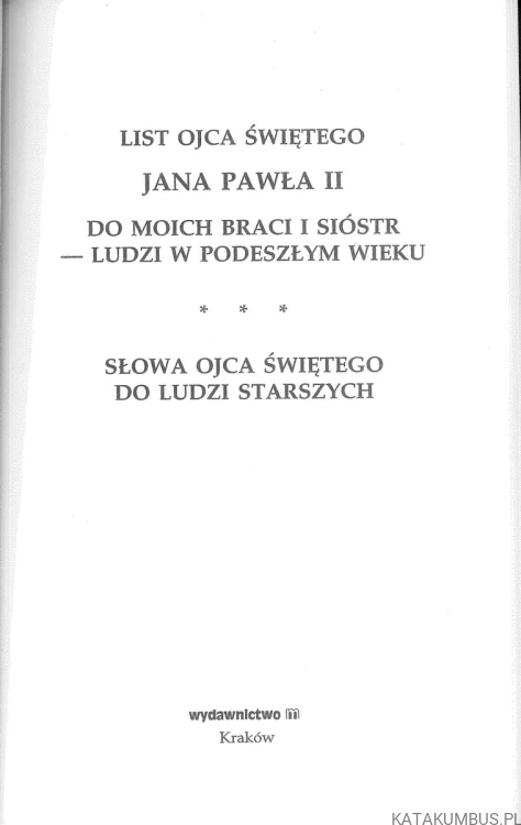 List Ojca Świętego Jana Pawła II do moich Braci i Sióstr - ludzi w podeszłym wieku. Słowa Ojca Świętego do ludzi starszych. JAN PAWEŁ II