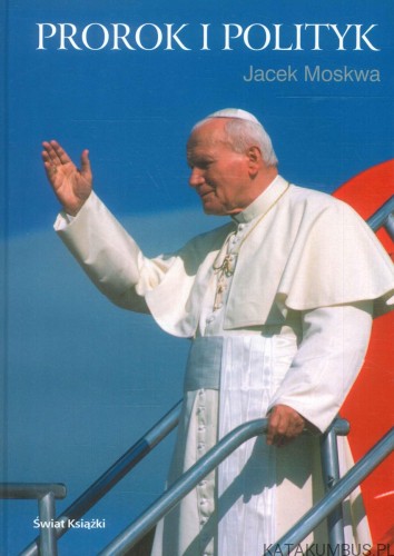 Prorok i polityk. JACEK MOSKWA