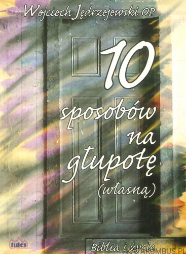 10 sposobów na głupotę (własną). WOJCIECH JĘDRZEJEWSKI OP