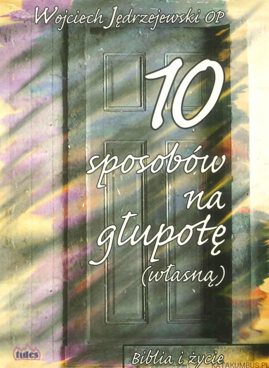 10 sposobów na głupotę (własną). WOJCIECH JĘDRZEJEWSKI OP