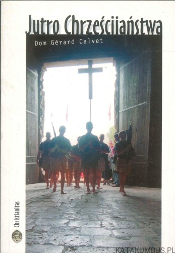 Jutro chrześcijaństwa. DOM GÉRARD CALVET
