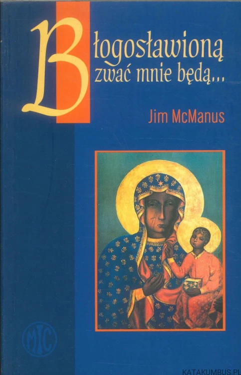 Błogosławioną zwać mnie będą.... JIM MCMANUS
