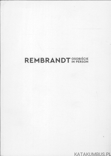 Rembrandt osobiście / in person. PRACA ZBIOROWA