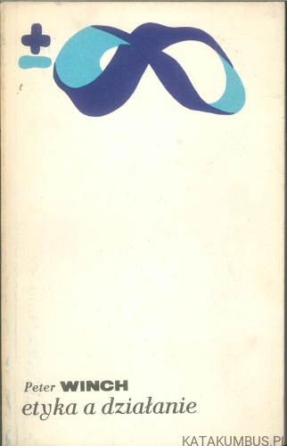 Etyka a działanie. PETER WINCH