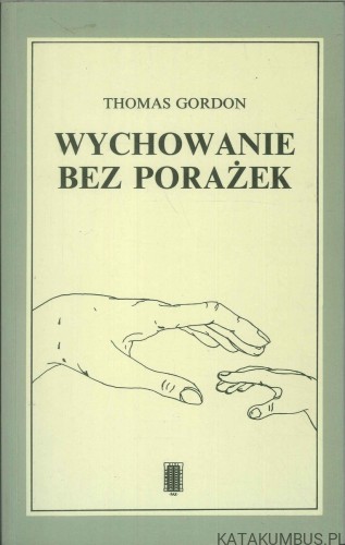 Wychowanie bez porażek. THOMAS GORDON