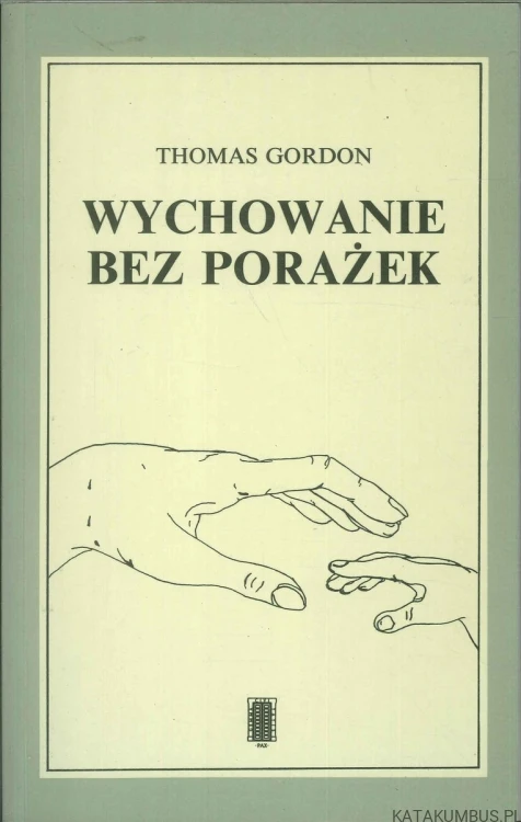 Wychowanie bez porażek. THOMAS GORDON